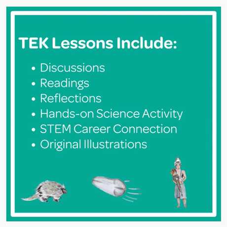 TEK lessons include discussions, readings, reflections, and hands-on science activities.