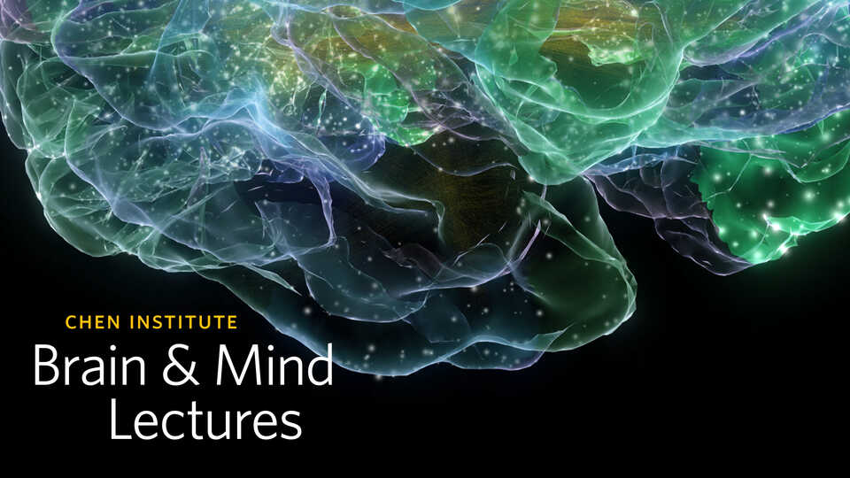 Chen Institute Brain & Mind Lecture
